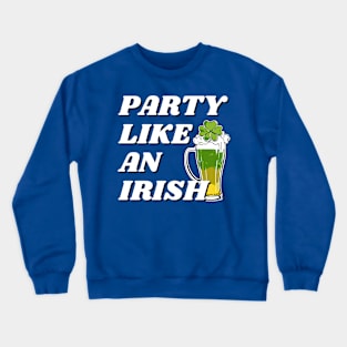 Party Like an Irish Crewneck Sweatshirt